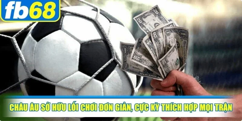 Châu Âu sở hữu lối chơi đơn giản, cực kỳ thích hợp mọi trận đối đầu