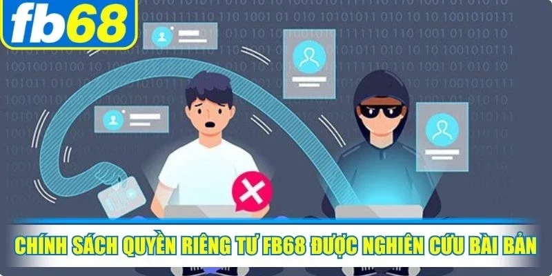 Chính sách quyền riêng tư FB68 được nghiên cứu bài bản, chuẩn xác