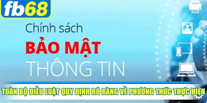 Chính Sách Bảo Mật FB68 2 Toàn bộ điều luật quy định rõ ràng về phương thức thực hiện giao dịch